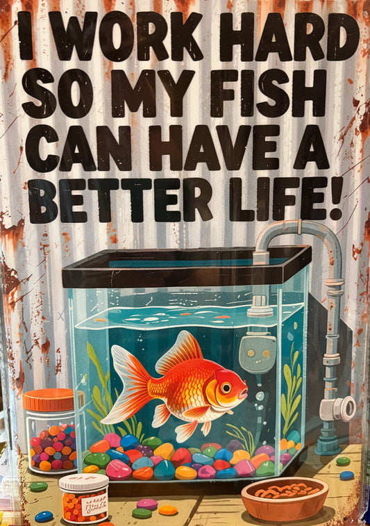 Vintage Tin Sign 8 x 12 🐟💼 - "I work hard so my fish can have a better life"